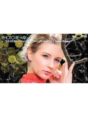 cover image of PHOTO RE-MIX Volume 2 ～ ：The World 「チャーリーと、ファインダーの世界。」/ Lavrova Victoriya ～